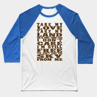 Take My love, Take My land... Baseball T-Shirt